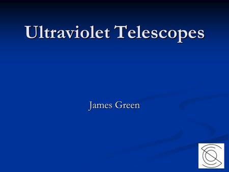 Ultraviolet Telescopes James Green. The Modern Universe Space Telescope A Visions Mission Concept Study for A Large UV-Optical Space Telescope James Green.