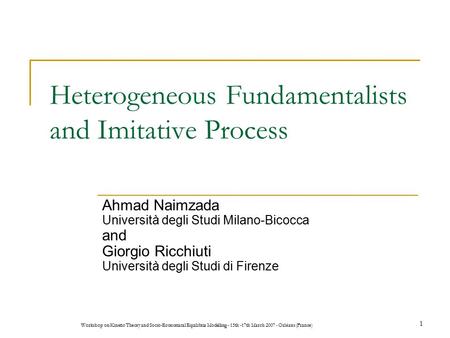 Workshop on Kinetic Theory and Socio-Economical Equilibria Modelling - 15th -17th March 2007 - Orléans (France) 1 Heterogeneous Fundamentalists and Imitative.