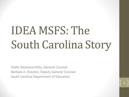 IDEA MSFS: The South Carolina Story Shelly Bezanson Kelly, General Counsel Barbara A. Drayton, Deputy General Counsel South Carolina Department of Education.