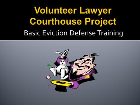 Basic Eviction Defense Training.  Volunteer Lawyer Courthouse Project enables volunteer attorneys to represent low-income tenants facing wrongful eviction.