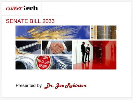 Presented by Dr. Joe Robinson SENATE BILL 2033. Senate Bill 2033 Became Effective on May 28, 2010 Senate-Coffee, Jolley, Ford, Rice and Leftwich House-Benge.