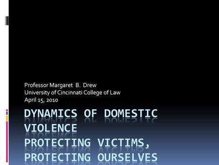 Professor Margaret B. Drew University of Cincinnati College of Law April 15, 2010.