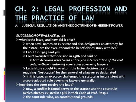 A. JUDICIAL REGULATION AND THE DOCTRINE OF INHERENT POWER SUCCESSION OF WALLACE, p. 42  what is the issue, and how did it arise?  when a will names an.