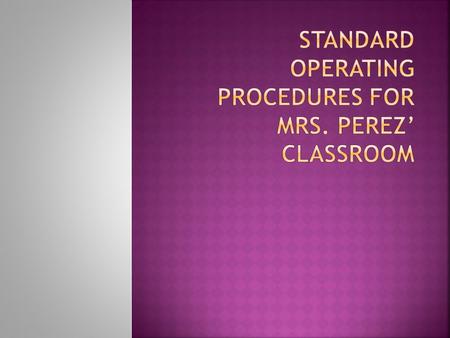  Remove hats and get rid of gum before entering the room.  Please enter the classroom silently and immediately begin working on the first agenda item.