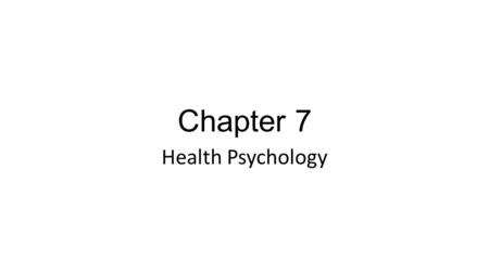 Chapter 7 Health Psychology. For many years, applied (clinical) psychology was primarily concerned with treating illness. In health psychology, the primary.