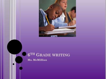 6 TH G RADE WRITING Ms. McMillian. C LASSROOM RULES & GUIDELINES During Class You are responsible students respect one another and their property classroom.