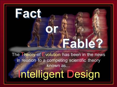 CLICK TO ADVANCE SLIDES ♫ Turn on your speakers! ♫ Turn on your speakers! Fact or Fable? Fact or Fable? The T heory of E volution has been in the news.