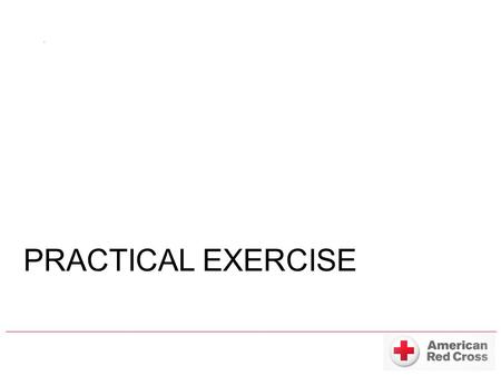 PRACTICAL EXERCISE. GLOVES Remember, we never touch it…if it isn’t ours! Gloves help protect you from a victims body fluids and your victim from your.