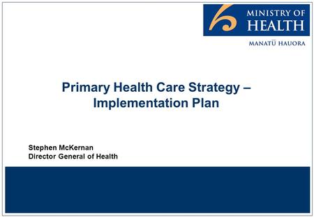 Primary Health Care Strategy – Implementation Plan Stephen McKernan Director General of Health.