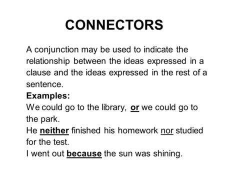 CONNECTORS A conjunction may be used to indicate the