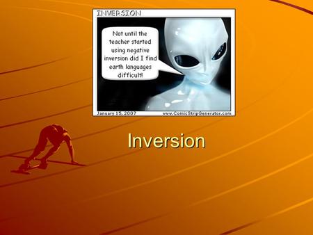 Inversion. 1.Introduction The normal word order for English sentences is : Subject+verb. Subject+verb. Example : ‘She is laughing.’ Example : ‘She is.