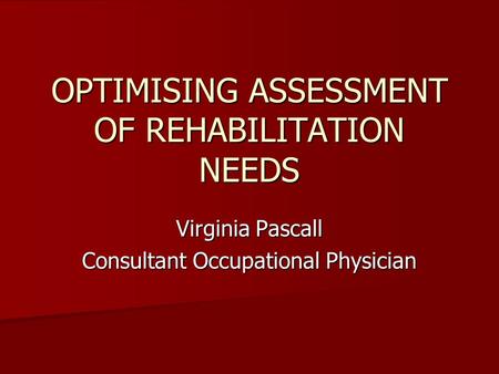 OPTIMISING ASSESSMENT OF REHABILITATION NEEDS