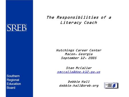 The Responsibilities of a Literacy Coach Hutchings Career Center Macon, Georgia September 12, 2005 Stan McCallar Debbie Hall