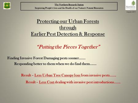 Finding Invasive Forest Damaging pests sooner……. Responding better to them when we do find them……. Protecting our Urban Forests through Earlier Pest Detection.