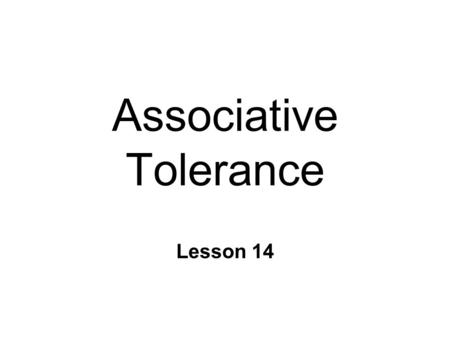 Associative Tolerance Lesson 14. n Insulin = US l Hypoglycemia = UR l CS = peppermint odor n CS alone measure CR = ? l Hyperglycemia! n Opponent processes.