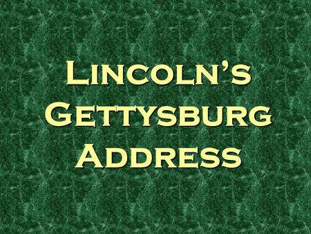 Lincoln’s Gettysburg Address. “Four score and seven years ago...” 1776 “conceived in liberty...” OUR BIRTH CERTIFICATE.