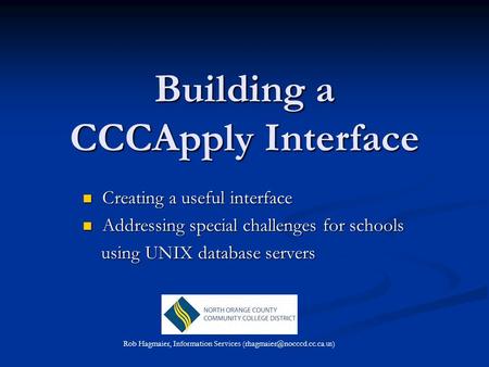 Building a CCCApply Interface Creating a useful interface Creating a useful interface Addressing special challenges for schools Addressing special challenges.