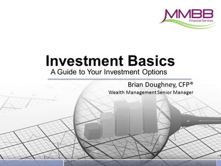 Investment Basics A Guide to Your Investment Options Brian Doughney, CFP® Wealth Management Senior Manager.