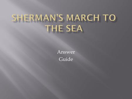 Answer Guide. Grant was unfairly accused of being a drunk, and Sherman was unfairly accused of being crazy. Grant was broke before the war and Sherman.