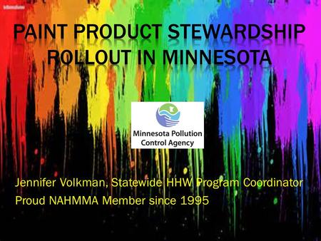 Jennifer Volkman, Statewide HHW Program Coordinator Proud NAHMMA Member since 1995.