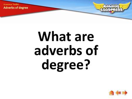 What are adverbs of degree?