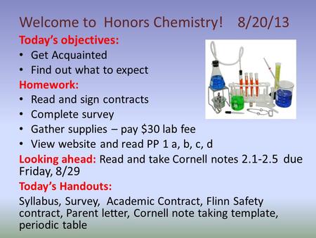 Today’s objectives: Get Acquainted Find out what to expect Homework: Read and sign contracts Complete survey Gather supplies – pay $30 lab fee View website.