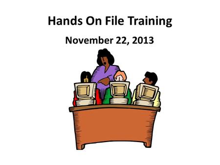 Hands On File Training November 22, 2013. January Regents Files Due NO LATER than December Feel Free to send the files sooner if ready!!! Robert E. Lupinskie.