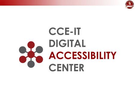 CCE-IT DIGITAL ACCESSIBILITY CENTER. Building an accessibility initiative A look at the first 2.5 years at The University of Oklahoma.