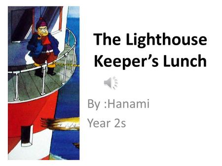 The Lighthouse Keeper’s Lunch By :Hanami Year 2s.