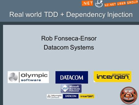 Real world TDD + Dependency Injection Rob Fonseca-Ensor Datacom Systems.