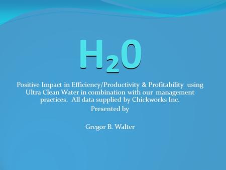 H₂0 Positive Impact in Efficiency/Productivity & Profitability using Ultra Clean Water in combination with our management practices. All data supplied.