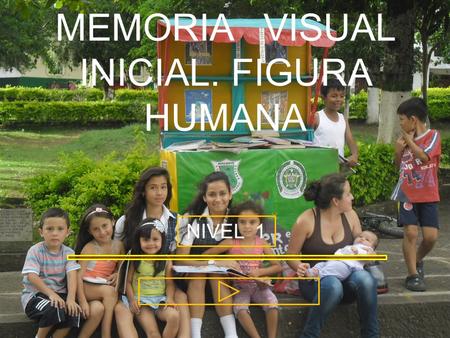 MEMORIA VISUAL INICIAL. FIGURA HUMANA NIVEL 1 BUSCA ******* Atención, memoria, orientación espacial.