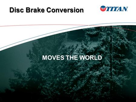 Disc Brake Conversion MOVES THE WORLD Trailer Industry The Trailer Industry Is Converting To Disc Brakes Just Like The Automotive Industry Did In The.