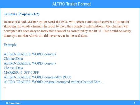 119 November ALTRO Trailer Format In case of a bad ALTRO trailer word the RCU will detect it and could correct it instead of skipping the whole channel.