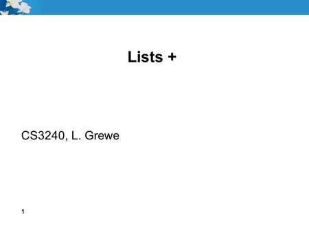 Lists + CS3240, L. Grewe 1. 2 Goals Use the C++ template mechanism fr defining generic data types Implement a circular linked list Implement a linked.