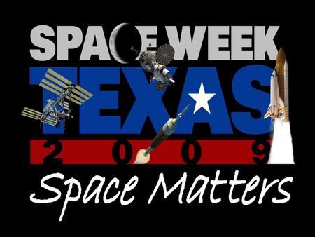 March 4 – 12, 2009 A partnership with NASA - Johnson Space Center and Bay Area Houston Economic Partnership.