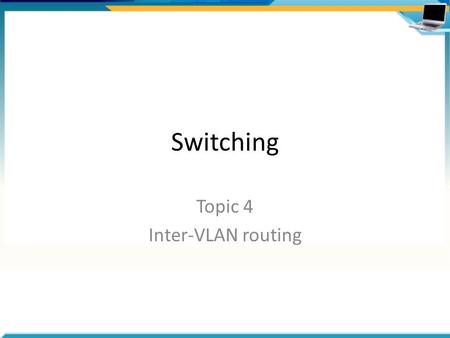 Switching Topic 4 Inter-VLAN routing. Agenda Routing process Routing VLANs – Traditional model – Router-on-a-stick – Multilayer switches EtherChannel.