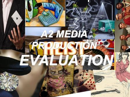 A2 MEDIA PRODUCTION EVALUATION. In what ways does your media product use, develop or challenge forms and conventions of real media products? Within our.