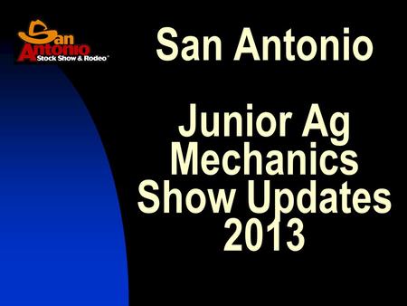 San Antonio Junior Ag Mechanics Show Updates 2013.