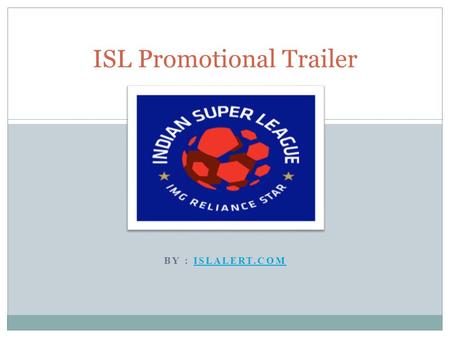 BY : ISLALERT.COMISLALERT.COM ISL Promotional Trailer.