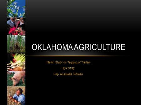 Interim Study on Tagging of Trailers HSP 3132 Rep. Anastasia Pittman OKLAHOMA AGRICULTURE.