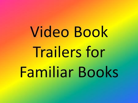 Video Book Trailers for Familiar Books. Video Book Trailers As you are viewing the movie trailers create a list of: – attributes – distractions – techniques.