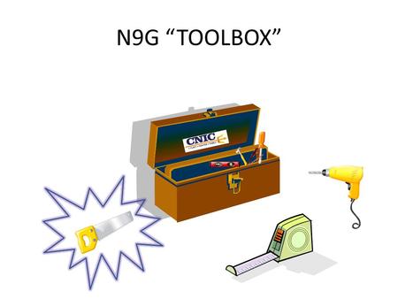 N9G “TOOLBOX”. What is the N9G Tool Box? The N9G tool box provides the field with helpful information on a wide range of subjects. The tool box provides.