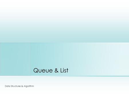 Queue & List Data Structures & Algorithm. 2012-20132 Abstract Data Types (ADTs) ADT is a mathematically specified entity that defines a set of its instances,