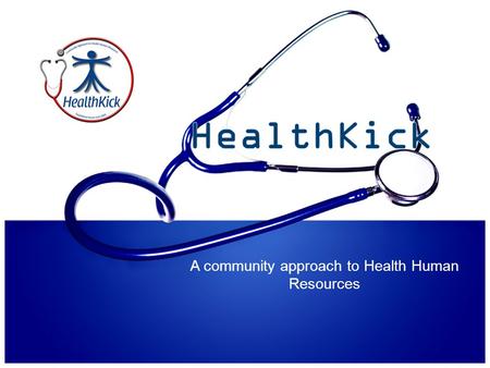 A community approach to Health Human Resources. The need for the right human resources at the right time to provide the right services.