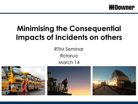 Minimising the Consequential Impacts of Incidents on others RTIM Seminar Rotorua March 14.