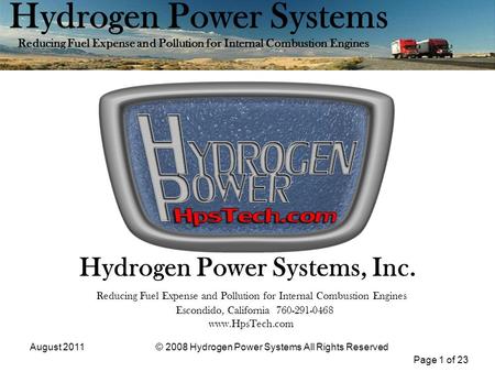 Page 1 of 23 Hydrogen Power Systems Reducing Fuel Expense and Pollution for Internal Combustion Engines August 2011© 2008 Hydrogen Power Systems All Rights.