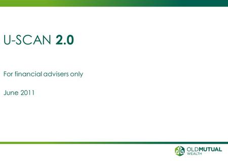 For financial advisers only June 2011 U-SCAN 2.0.