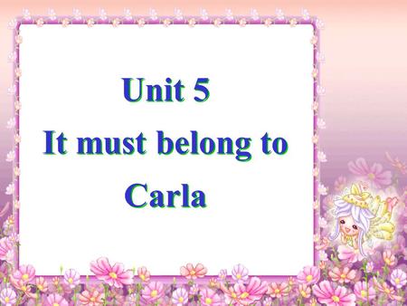 Unit 5 It must belong to Carla. Section A Lead-in A: Whose football is this? B: Bill’s ? A: It might be Bill’s. Let’s ask him. Bill, is this your football?