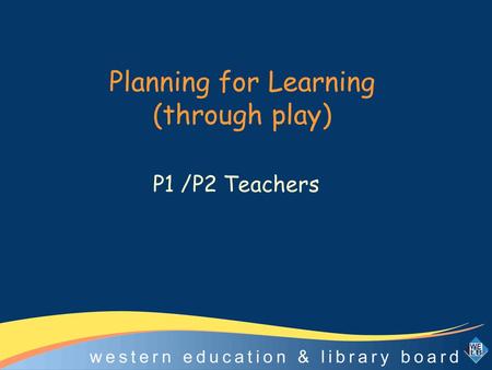 Planning for Learning (through play)